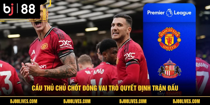 Cầu thủ chủ chốt đóng vai trò quyết định trận đấu