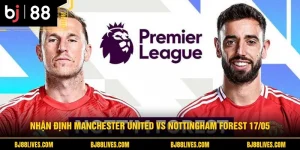 Nhận Định Manchester United Vs Nottingham Forest 17/05
